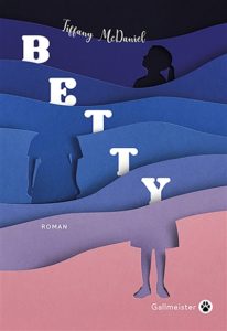 Betty de Tiffany McDaniel - rentrée littéraire - livre a offrir 2020
