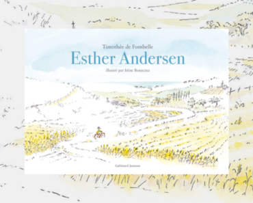Esther Andersen de Timothée de Fombelle : un album jeunesse empreint de poésie à glisser entre toutes les mains