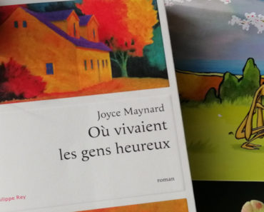 Où vivaient les gens heureux de Joyce Maynard : la douce amertume de la vie d’une famille