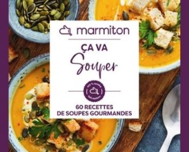 Ça va souper : 60 recettes de soupes gourmandes par Marmiton