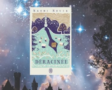 Déracinée : le roman fantasy enchanteur de Naomi Novik