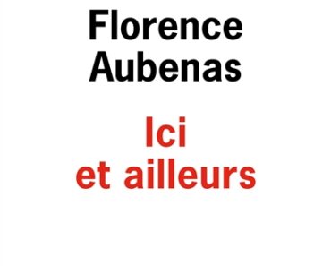 Ici et ailleurs de Florence Aubenas